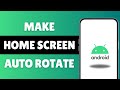 How To Make Home Screen Auto Rotate On Android Phone Or Tablet