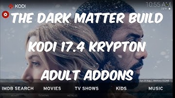 MOST COMPLETE KODI 17.4 KRYPTON BUILD AUG 2017 [DARK MATTER BUILD] WITH ADULT ADDON