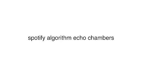 spotify algorithm echo chambers