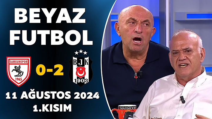 Beyaz Futbol 11 Ağustos 2024 1.Kısım / Samsunspor 0-2 Beşiktaş