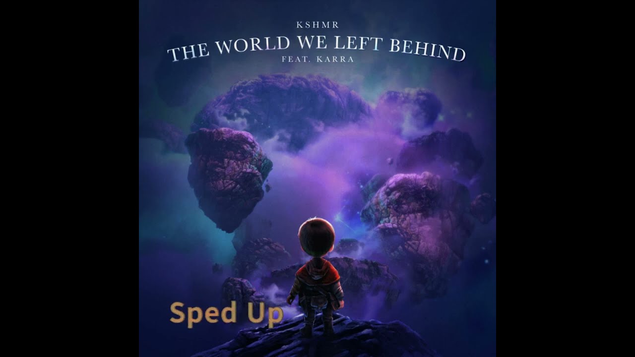 KSHMR & Karra - The World We Left Behind (Sped Up)