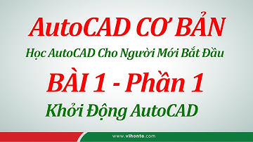 ✔ AutoCAD Cơ Bản - Học AutoCAD cho người mới bắt đầu - Bài 1 Phần 1 Khởi Động AutoCAD
