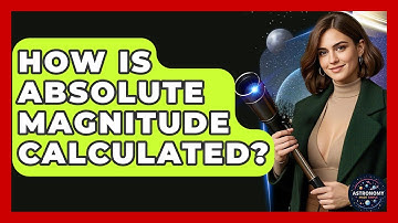 How Is Absolute Magnitude Calculated? - Astronomy Made Simple