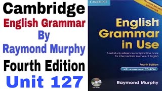 Unit 127 of Cambridge English Grammar in use by Raymond Murphy | English Family 87