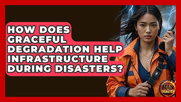 How Does Graceful Degradation Help Infrastructure During Disasters? - Man vs. Disaster