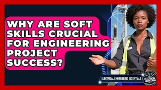 Why Are Soft Skills Crucial For Engineering Project Success? - Electrical Engineering Essentials screenshot 5
