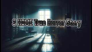 3 HOME True Horror Stories