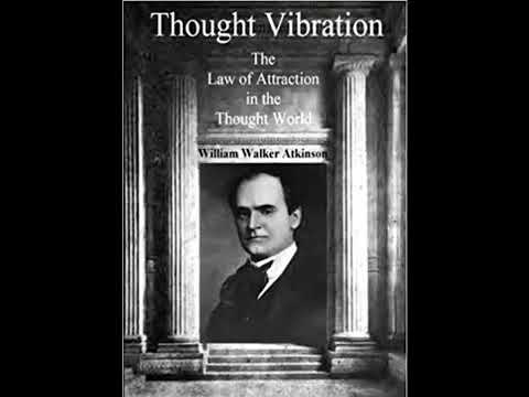 Thought Vibration - The Law of Attraction in the Thought World - William Walker Atkinson