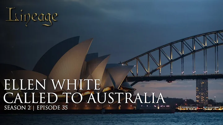 Ellen White Called to Australia | Episode 35 | Season 2 | Lineage