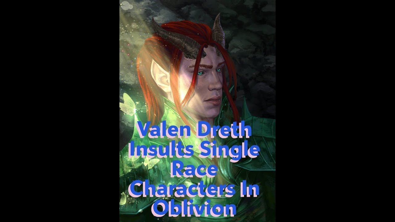 "Valen Dreth: Oblivion's Most Unforgettable Insults"