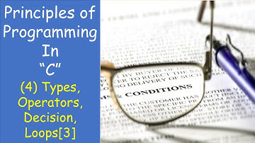 Principles of Programming | C | Lec4 | Data Types, Operators, Decision and Loops (3) Advanced
