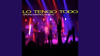Video thumbnail of "Grupo Cántico Nuevo - Lo tengo todo (En Vivo)"