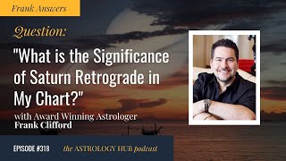 [FRANK ANSWERS] “What is the Significance of Saturn Retrograde in My Chart?” w/ Frank Clifford