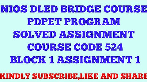 NIOS DLED BRIDGE COURSE PDPET PROGRAM SOLVED ASSIGNMENT COURSE CODE 524 BLOCK1 ASSIGNMENT 1 Q 1
