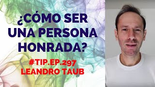 ¿Cómo ser una persona honrada? #TIP.Ep.297 - Leandro Taub