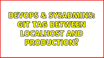 DevOps & SysAdmins: git tag between localhost and production?