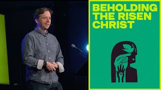 New Creation Is Here! | Scott Gerbrandt | Beholding The Risen Christ