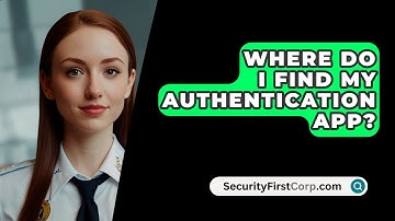 Where Do I Find My Authentication App? - SecurityFirstCorp.com