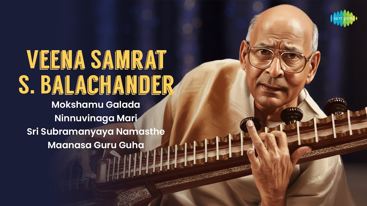 Veena Samrat S. Balachander | Mokshamu Galada | Ninnuvinaga Mari | Carnatic Classical Music