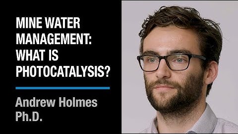 Mine Water Management: What is Photocatalysis? | Andrew Holmes, Ph.D.