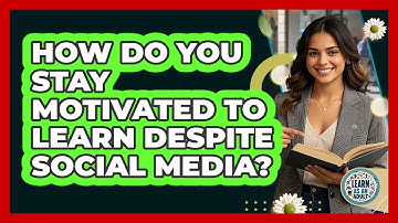 How Do You Stay Motivated To Learn Despite Social Media? - Learn As An Adult