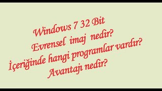 Windows 7 32 Bit Evrensel imaj- Programlı Windows 7 Versiyonu