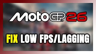 How to FIX MotoGP 26 Low FPS &amp; Lagging!