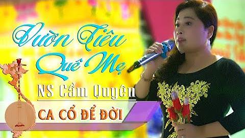 Chất giọng cực hay...! Vườn Tiêu Quê Mẹ | Tài tử Cẩm Quyên