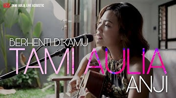 BERHENTI DI KAMU ANJI | TAMI AULIA COVER
