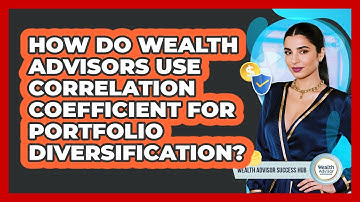 How Do Wealth Advisors Use Correlation Coefficient For Portfolio Diversification?