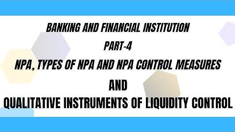 Banking and financial institutions || Part 4 || NPA, types of NPA, qualitative liquidity control