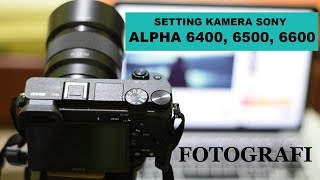 Cara Setting Kamera Sony a 6400 / 6500 / 6600 - FOTOGRAFI - Singkat Padat Jelas #sonyalpha