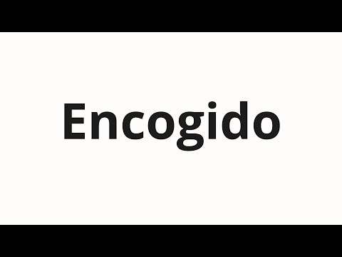 How to pronounce Encogido
