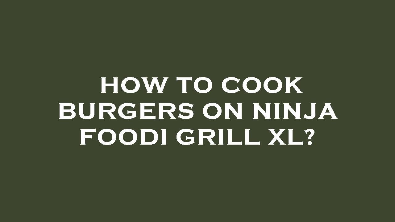 How to cook burgers on ninja foodi grill xl? YouTube