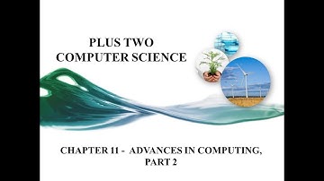 PLUS TWO COMPUTER SCIENCE, CHAPTER 11 -  ADVANCES IN COMPUTING, PART 2