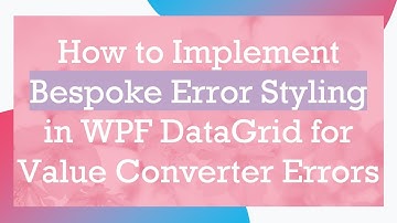 How to Implement Bespoke Error Styling in WPF DataGrid for Value Converter Errors