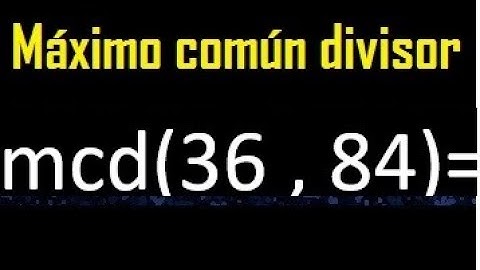 mcd 36 y 84 , maximo comun divisor , como se halla , ejemplos