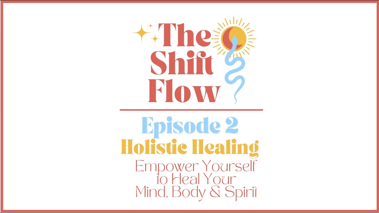 Episode 2: Holistic Healing. Empower Yourself to Heal Your Mind, Body ...