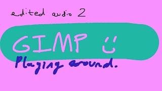 I like trying out #gimp program, audio edited (mic 2).