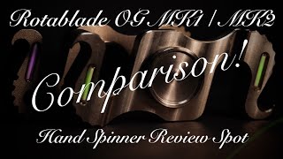 Rotablade Og Mk1 Mk2 Comparison Hand Spinners - Fidget Spinner Review