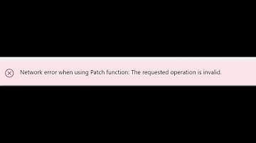 How To Fix Network Error Using Patch Function: The requested operation is invalid