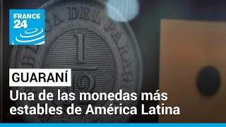 La moneda paraguaya, el guaraní, es una de las más estables de América Latina • FRANCE 24