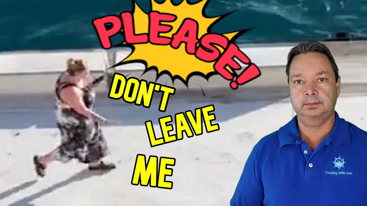 CRUISE NEWS - WOMAN PLEADS WITH SHIP NOT TO LEAVE HER BEHIND