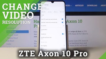 How to Switch Video Resolution in ZTE Axon 10 Pro – Video Quality