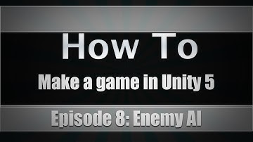 How To Make A Game In Unity 5 | Episode 8: Basic Enemy AI System