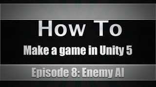How To Make A Game In Unity 5 | Episode 8: Basic Enemy AI System