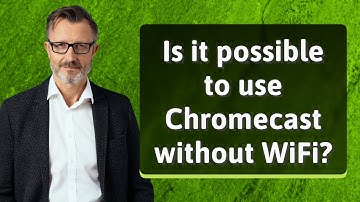 Is it possible to use Chromecast without WiFi?