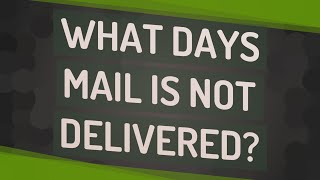 What days mail is not delivered
