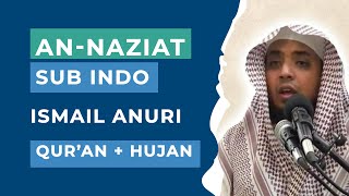 An Naziat Sub Indo Ismail Anuri | Quran dan Hujan | Murottal Al-Qur'an Juz 30 Merdu