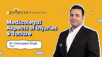 eGurukul 4.0: Medicolegal Aspects of Injuries & Torture - Dr. Vishwajeet Singh [FMT]